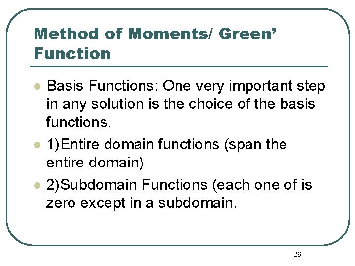 Method of Moments/ Green’ Function l l l Basis Functions: One very important step