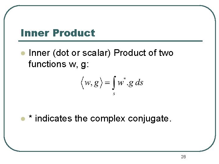 Inner Product l Inner (dot or scalar) Product of two functions w, g: l