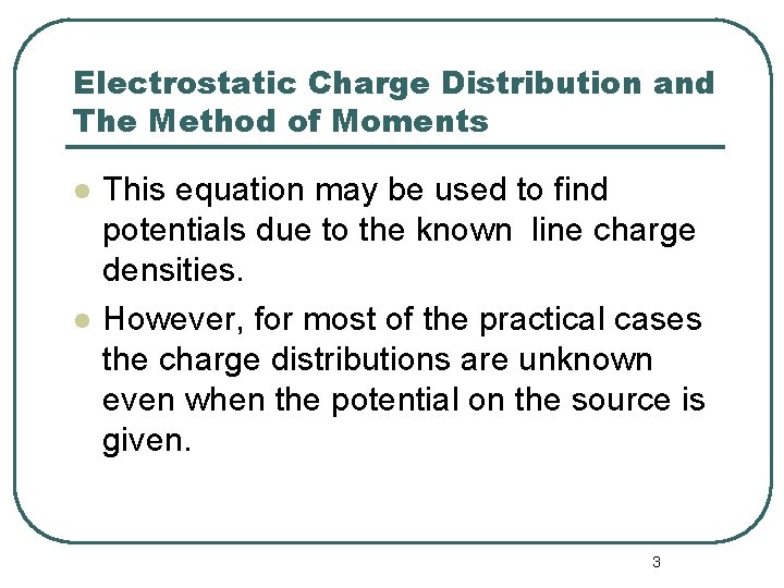 Electrostatic Charge Distribution and The Method of Moments l l This equation may be