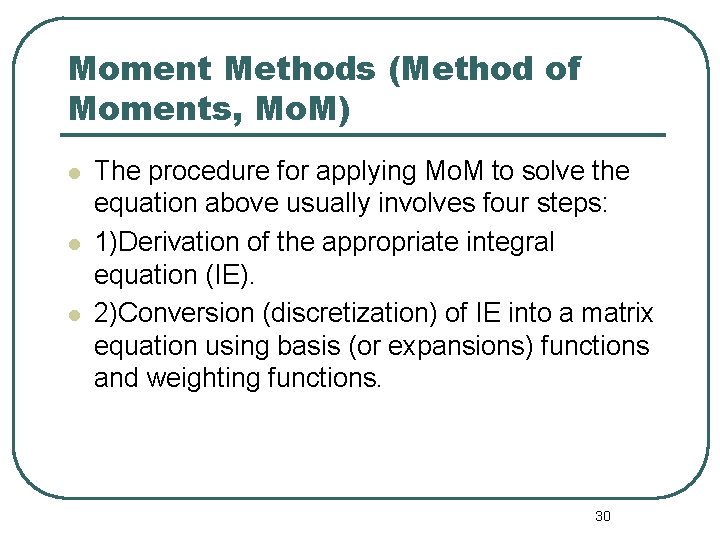 Moment Methods (Method of Moments, Mo. M) l l l The procedure for applying