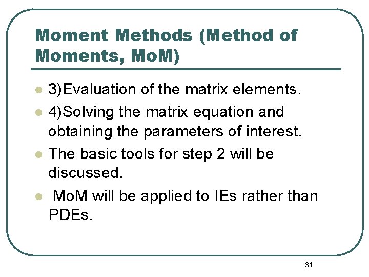 Moment Methods (Method of Moments, Mo. M) l l 3)Evaluation of the matrix elements.