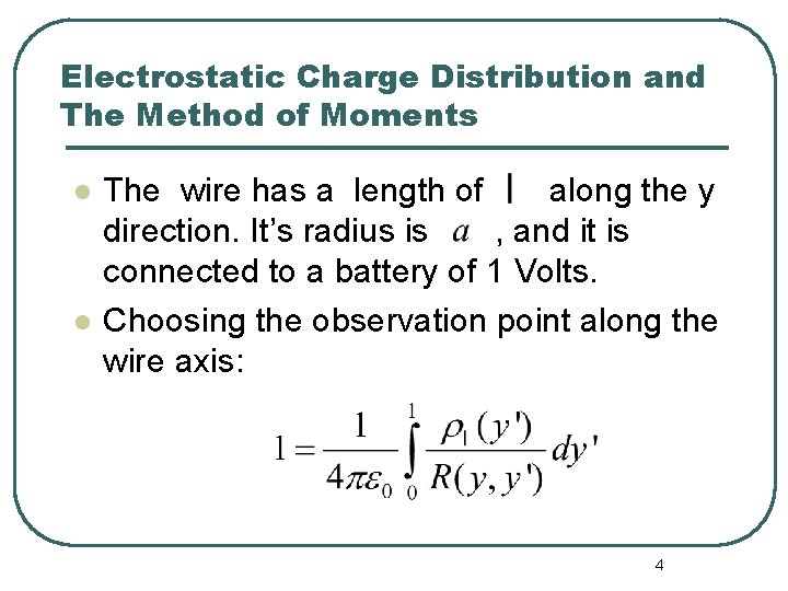 Electrostatic Charge Distribution and The Method of Moments l l The wire has a