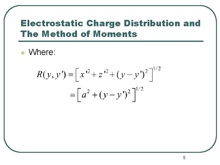 Electrostatic Charge Distribution and The Method of Moments l Where: 5 