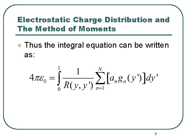 Electrostatic Charge Distribution and The Method of Moments l Thus the integral equation can