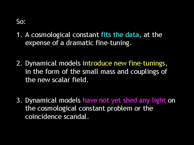 So: 1. A cosmological constant fits the data, at the expense of a dramatic