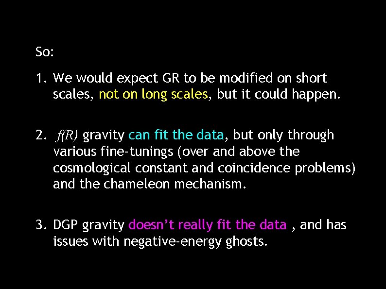 So: 1. We would expect GR to be modified on short scales, not on