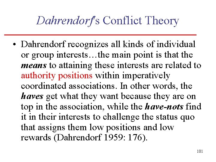 Dahrendorf's Conflict Theory • Dahrendorf recognizes all kinds of individual or group interests…the main