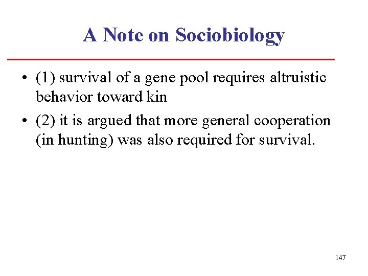 A Note on Sociobiology • (1) survival of a gene pool requires altruistic behavior