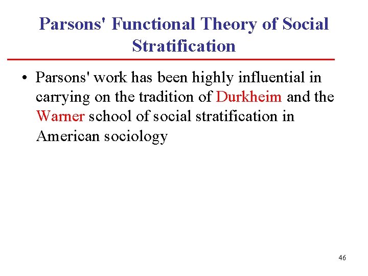 Parsons' Functional Theory of Social Stratification • Parsons' work has been highly influential in