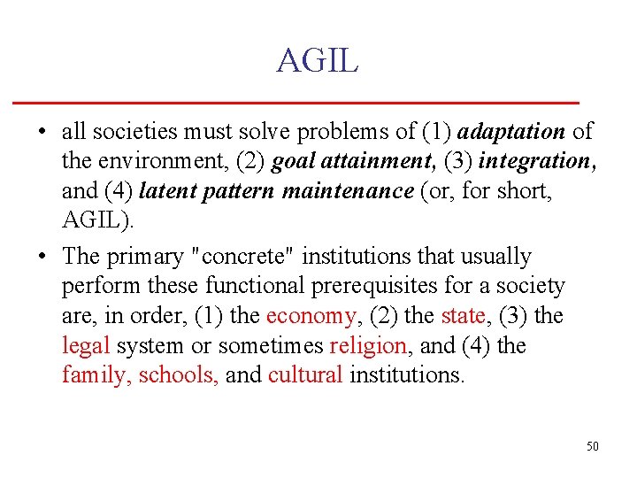 AGIL • all societies must solve problems of (1) adaptation of the environment, (2)