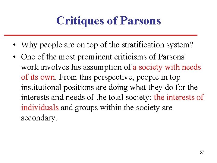 Critiques of Parsons • Why people are on top of the stratification system? •