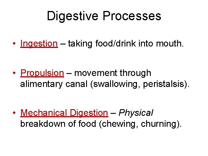 Digestive Processes • Ingestion – taking food/drink into mouth. • Propulsion – movement through