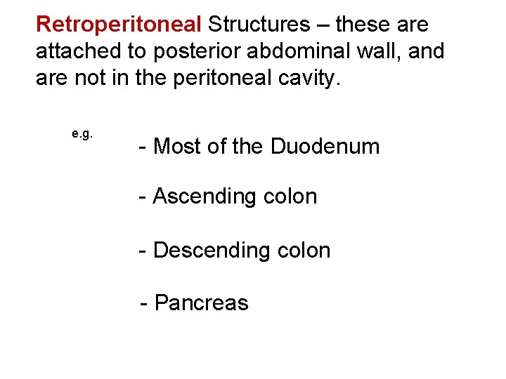 Retroperitoneal Structures – these are attached to posterior abdominal wall, and are not in