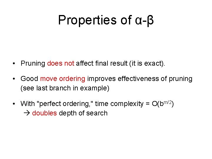 Properties of α-β • Pruning does not affect final result (it is exact). •