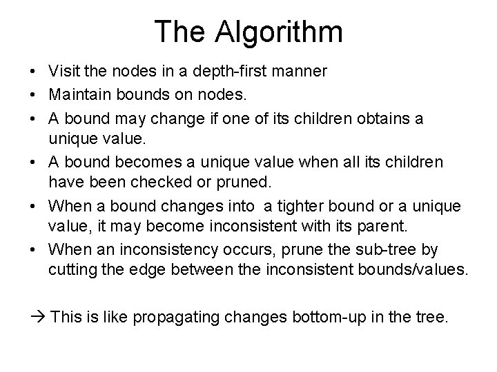 The Algorithm • Visit the nodes in a depth-first manner • Maintain bounds on