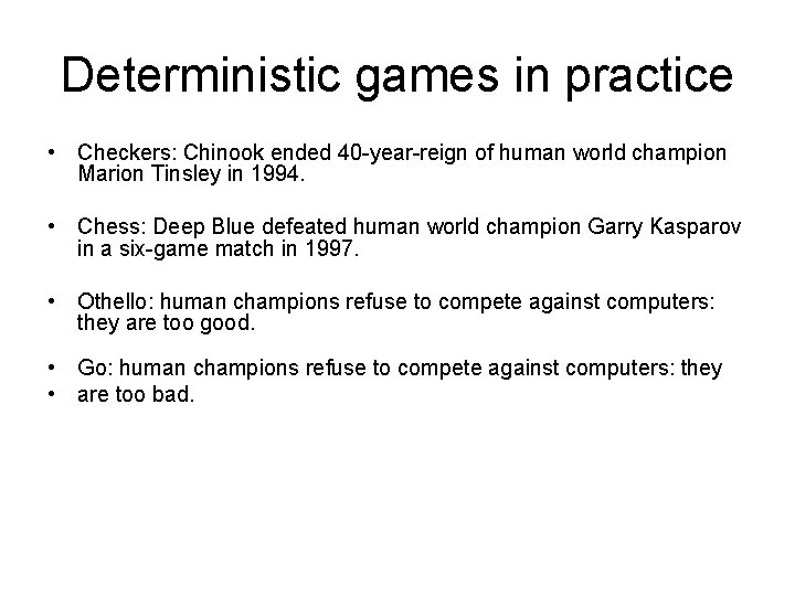 Deterministic games in practice • Checkers: Chinook ended 40 -year-reign of human world champion