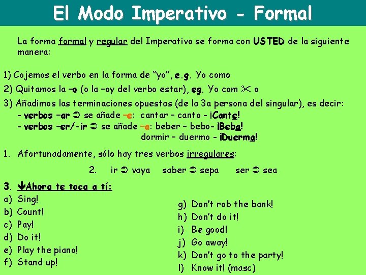 El Modo Imperativo - Formal La formal y regular del Imperativo se forma con