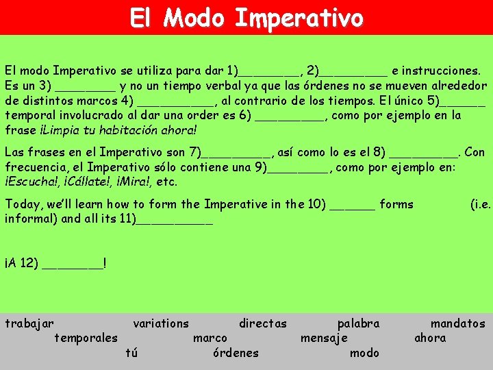 El Modo Imperativo El modo Imperativo se utiliza para dar 1)____, 2)_____ e instrucciones.