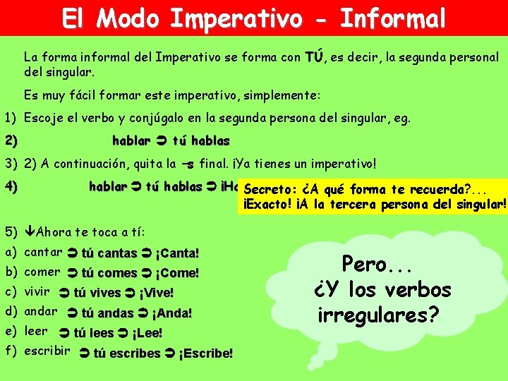 El Modo Imperativo - Informal La forma informal del Imperativo se forma con TÚ,