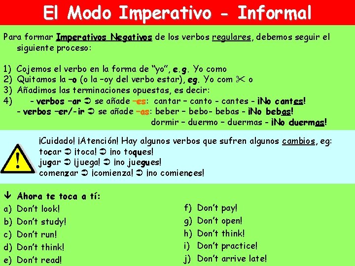 El Modo Imperativo - Informal Para formar Imperativos Negativos de los verbos regulares, debemos