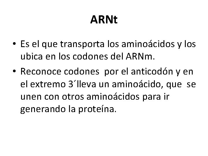 ARNt • Es el que transporta los aminoácidos y los ubica en los codones