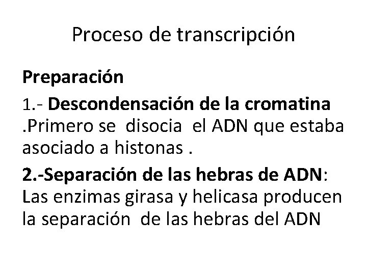 Proceso de transcripción Preparación 1. - Descondensación de la cromatina. Primero se disocia el