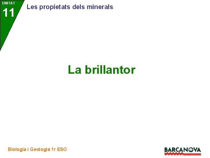 UNITAT 11 3 Les propietats dels minerals La brillantor Biologia i Geologia 1 r