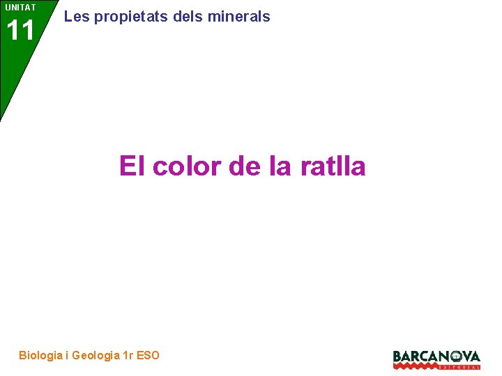 UNITAT 11 3 Les propietats dels minerals El color de la ratlla Biologia i