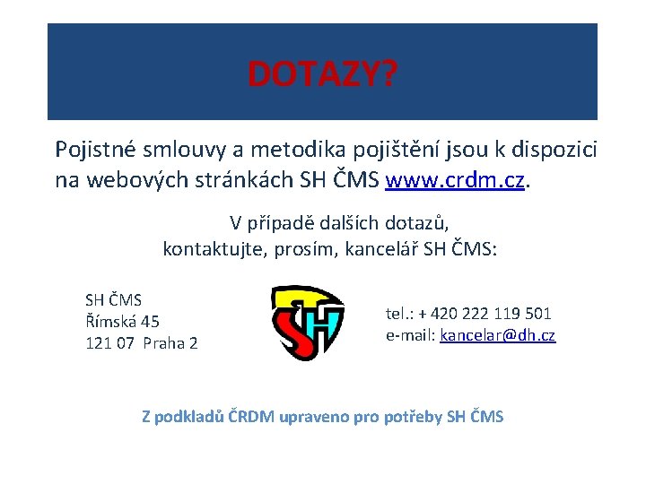 DOTAZY? Pojistné smlouvy a metodika pojištění jsou k dispozici na webových stránkách SH ČMS