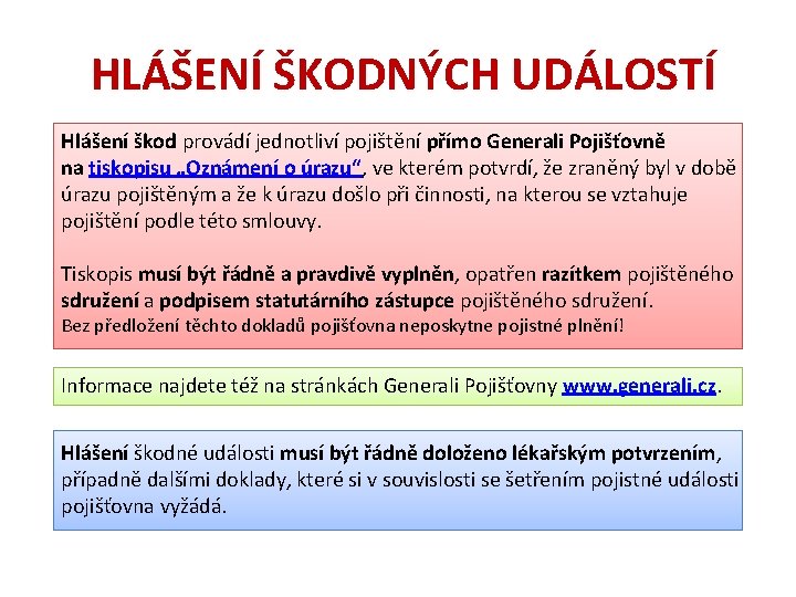 HLÁŠENÍ ŠKODNÝCH UDÁLOSTÍ Hlášení škod provádí jednotliví pojištění přímo Generali Pojišťovně na tiskopisu „Oznámení