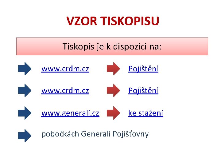 VZOR TISKOPISU Tiskopis je k dispozici na: www. crdm. cz Pojištění www. generali. cz