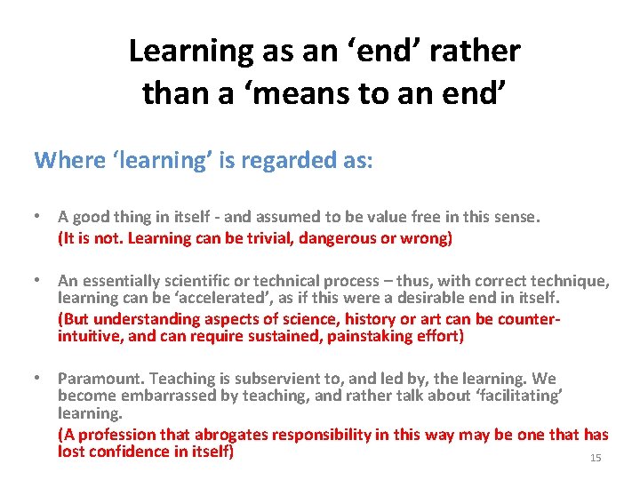 Learning as an ‘end’ rather than a ‘means to an end’ Where ‘learning’ is