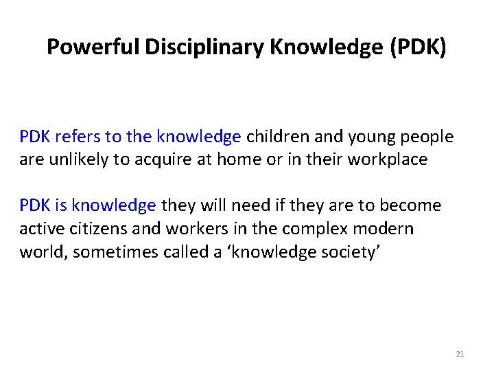 Powerful Disciplinary Knowledge (PDK) PDK refers to the knowledge children and young people are