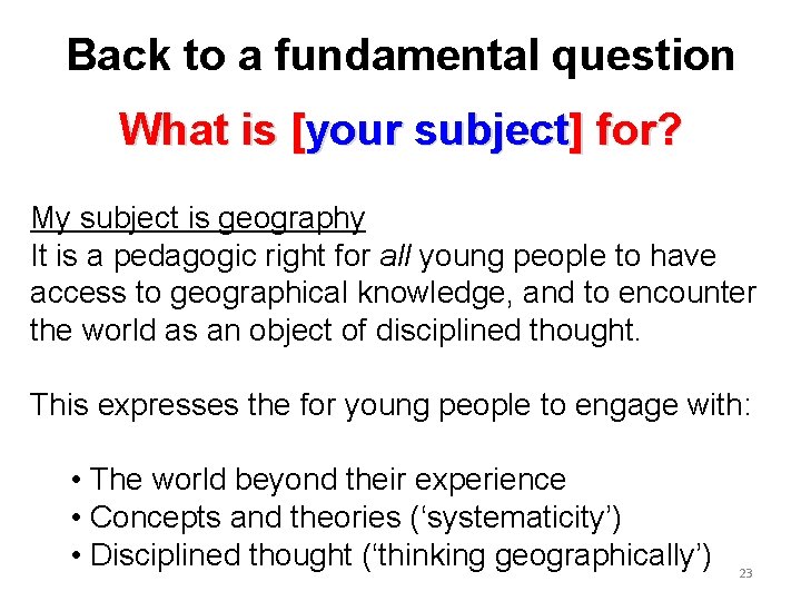 Back to a fundamental question What is [your subject] for? My subject is geography