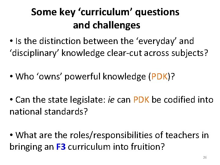 Some key ‘curriculum’ questions and challenges • Is the distinction between the ‘everyday’ and