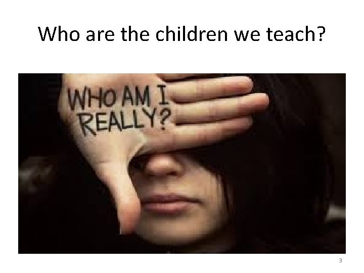 Who are the children we teach? 3 