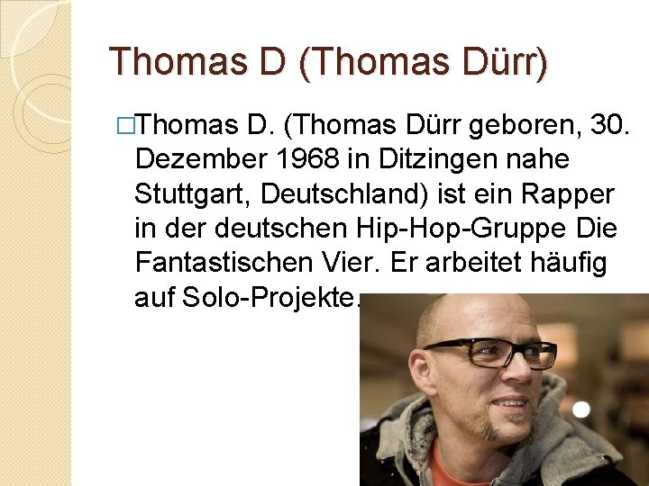 Thomas D (Thomas Dürr) �Thomas D. (Thomas Dürr geboren, 30. Dezember 1968 in Ditzingen