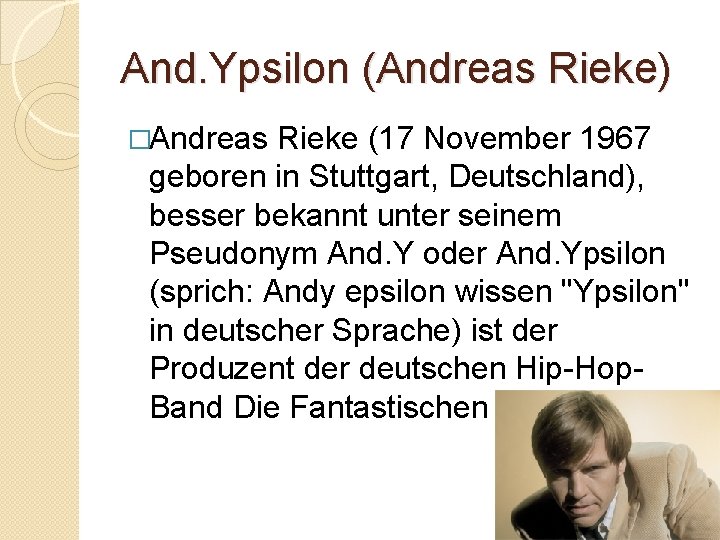 And. Ypsilon (Andreas Rieke) �Andreas Rieke (17 November 1967 geboren in Stuttgart, Deutschland), besser