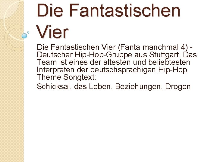 Die Fantastischen Vier (Fanta manchmal 4) Deutscher Hip-Hop-Gruppe aus Stuttgart. Das Team ist eines