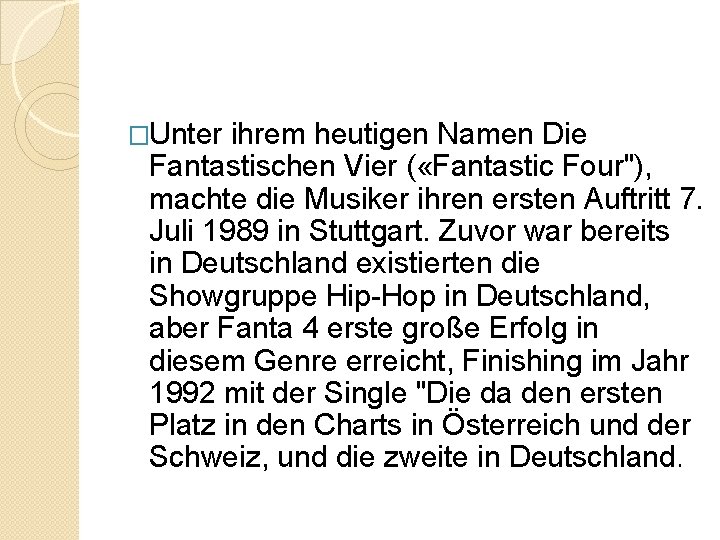 �Unter ihrem heutigen Namen Die Fantastischen Vier ( «Fantastic Four"), machte die Musiker ihren