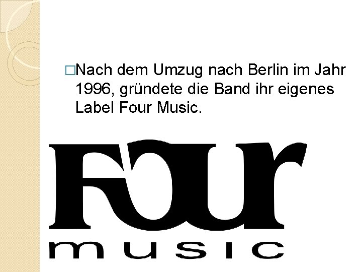 �Nach dem Umzug nach Berlin im Jahr 1996, gründete die Band ihr eigenes Label