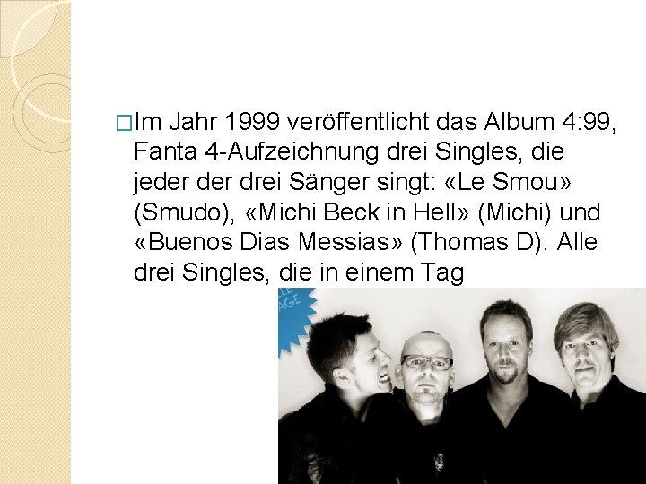 �Im Jahr 1999 veröffentlicht das Album 4: 99, Fanta 4 -Aufzeichnung drei Singles, die