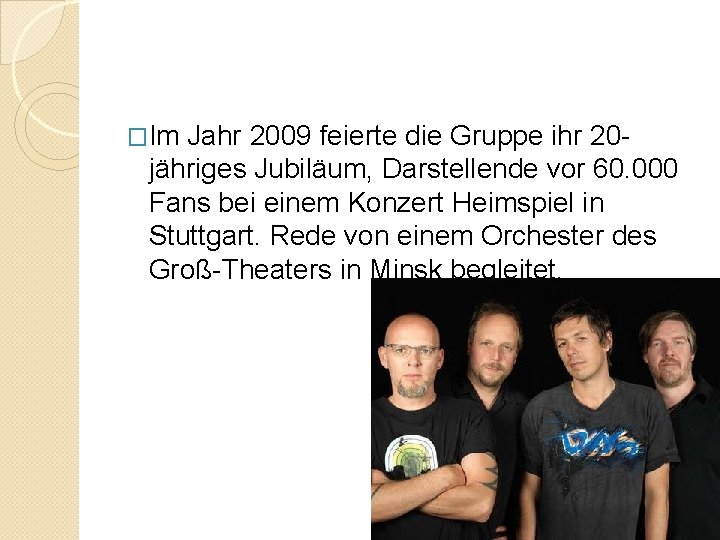 �Im Jahr 2009 feierte die Gruppe ihr 20 jähriges Jubiläum, Darstellende vor 60. 000