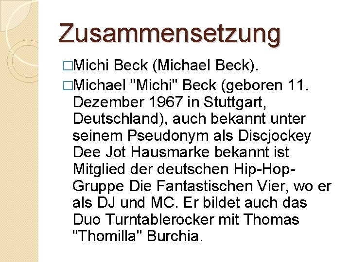 Zusammensetzung �Michi Beck (Michael Beck). �Michael "Michi" Beck (geboren 11. Dezember 1967 in Stuttgart,