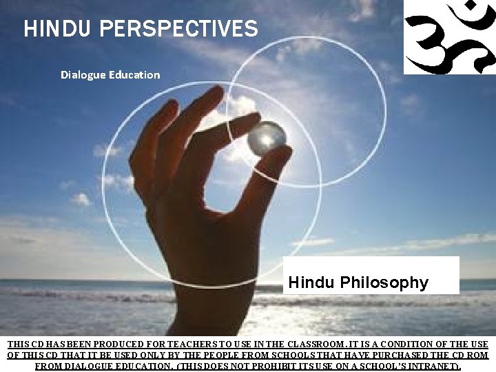 HINDU PERSPECTIVES Dialogue Education Hindu Philosophy THIS CD HAS BEEN PRODUCED FOR TEACHERS TO