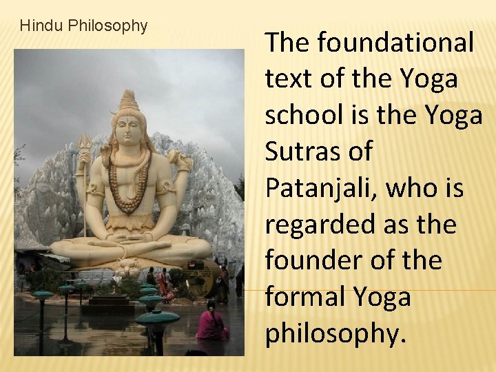 Hindu Philosophy The foundational text of the Yoga school is the Yoga Sutras of