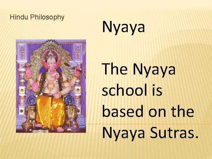 Hindu Philosophy Nyaya The Nyaya school is based on the Nyaya Sutras. 