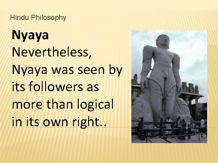 Hindu Philosophy Nyaya Nevertheless, Nyaya was seen by its followers as more than logical