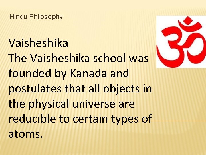 Hindu Philosophy Vaisheshika The Vaisheshika school was founded by Kanada and postulates that all