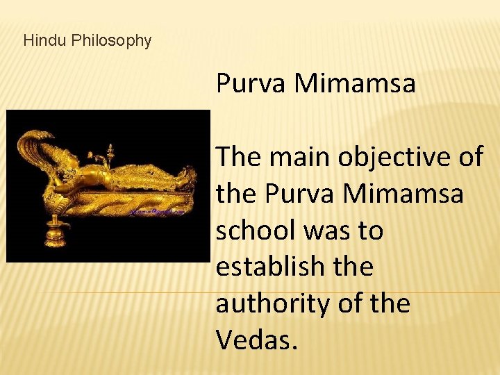 Hindu Philosophy Purva Mimamsa The main objective of the Purva Mimamsa school was to